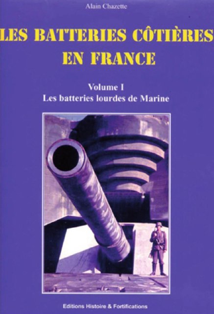 Les batteries côtières en France - Volume N°1 - Les batteries lourdes de Marine