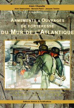 Armements et Ouvrages de Forteresse du Mur de l'Atlantique - Tome 1